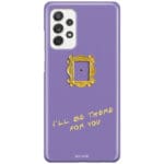 Friends Ill Be There For You Kryt Samsung A52