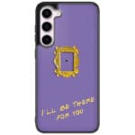 Friends Ill Be There For You Kryt Samsung Galaxy S23