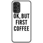 Ok But First Coffee Kryt Samsung Galaxy A13 5G